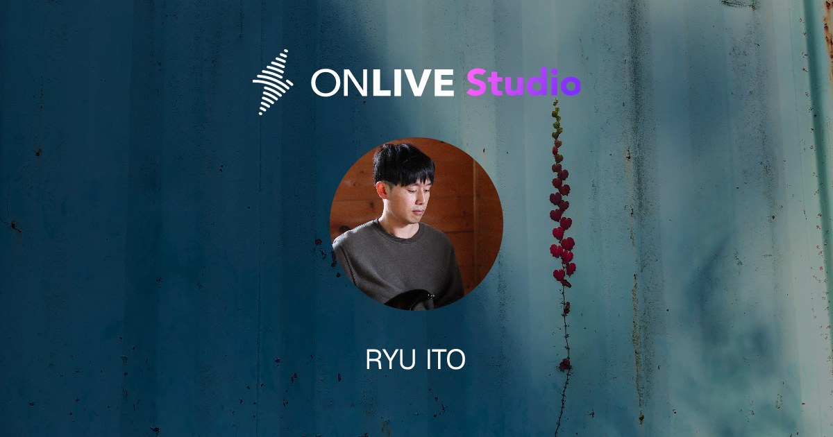 RYU ITO | ONLIVE Studio